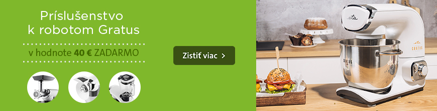 40 € na ďalší nákup príslušenstva ku kuchynským robotom GRATUS